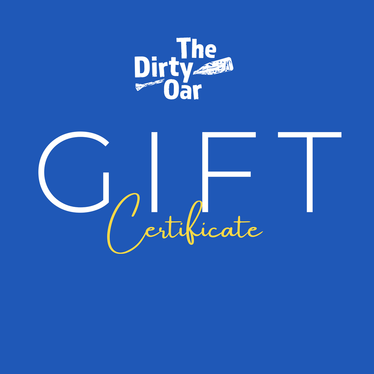 A blue gift card from The Dirty Oar with the text 'GIFT CERTIFICATE' in yellow font.